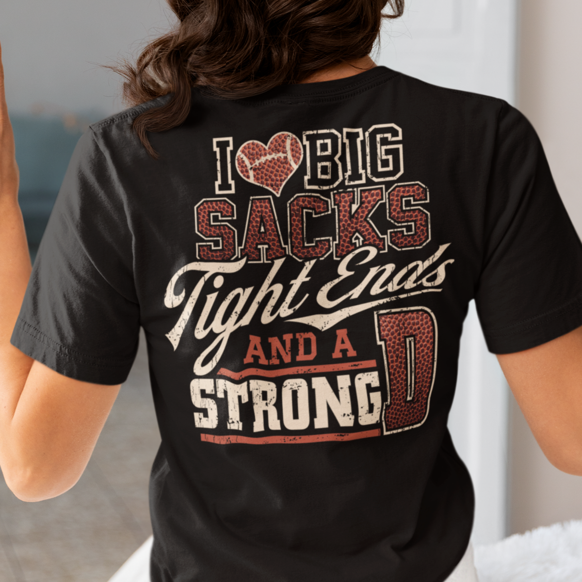 I Love Big Sacks, Tight Ends, & A Strong D Football Shirt - Unisex T-Shirt for Men or Women