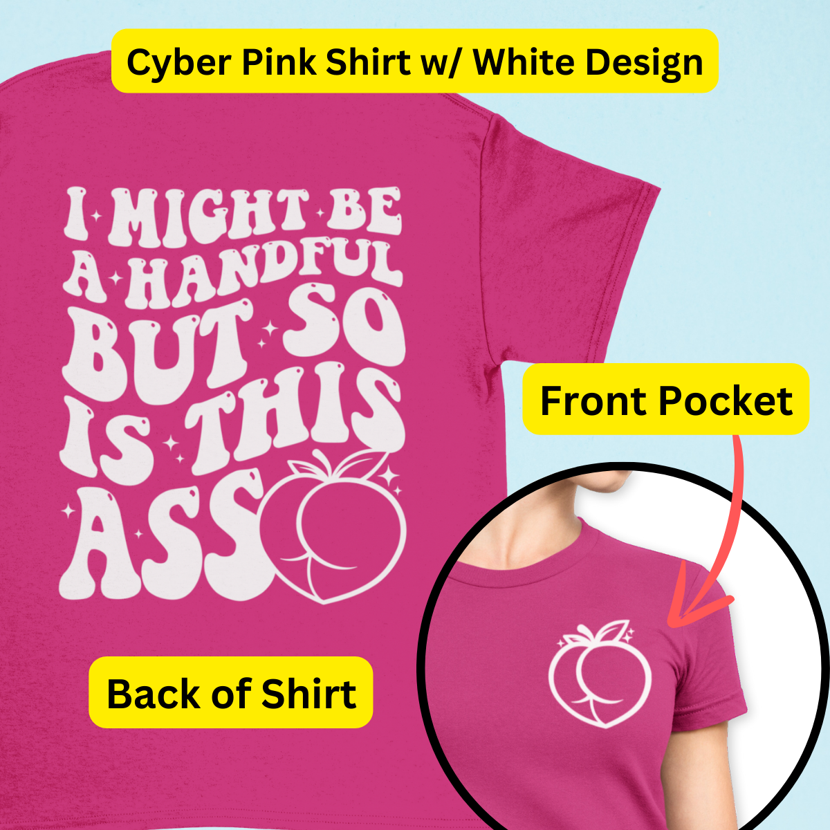 I Might Be A Handful But So Is This A$$ Shirt - Unisex T-Shirt for Men or Women