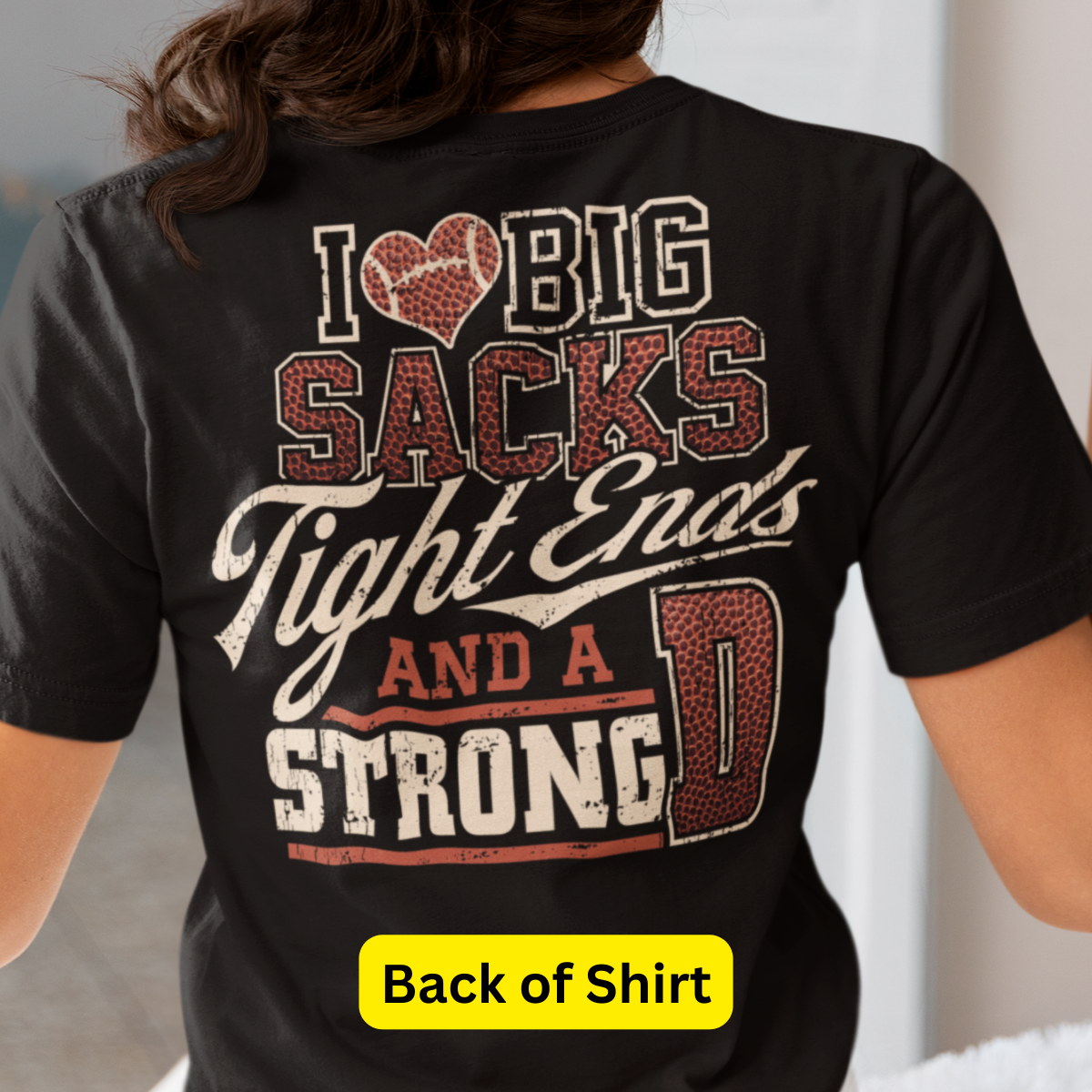 I Love Big Sacks, Tight Ends, & A Strong D Football Shirt - Unisex T-Shirt for Men or Women