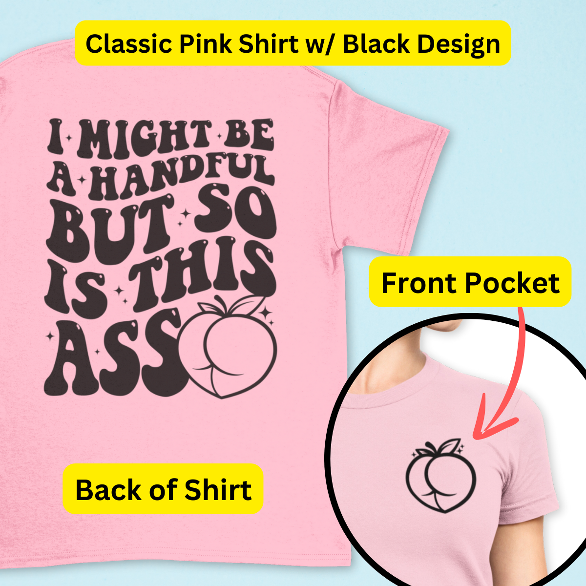 I Might Be A Handful But So Is This A$$ Shirt - Unisex T-Shirt for Men or Women