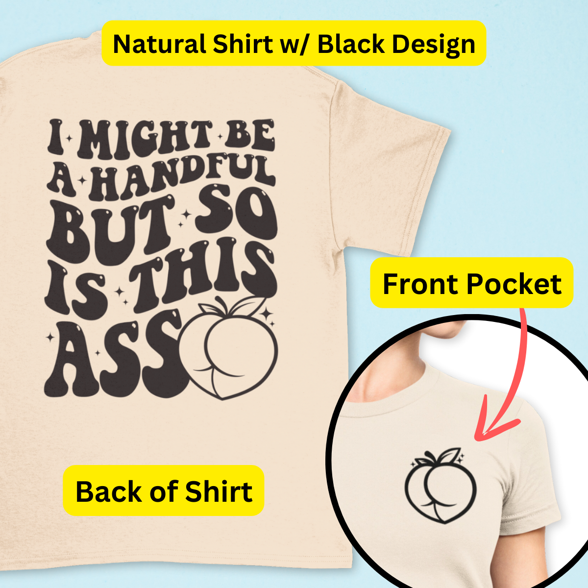 I Might Be A Handful But So Is This A$$ Shirt - Unisex T-Shirt for Men or Women