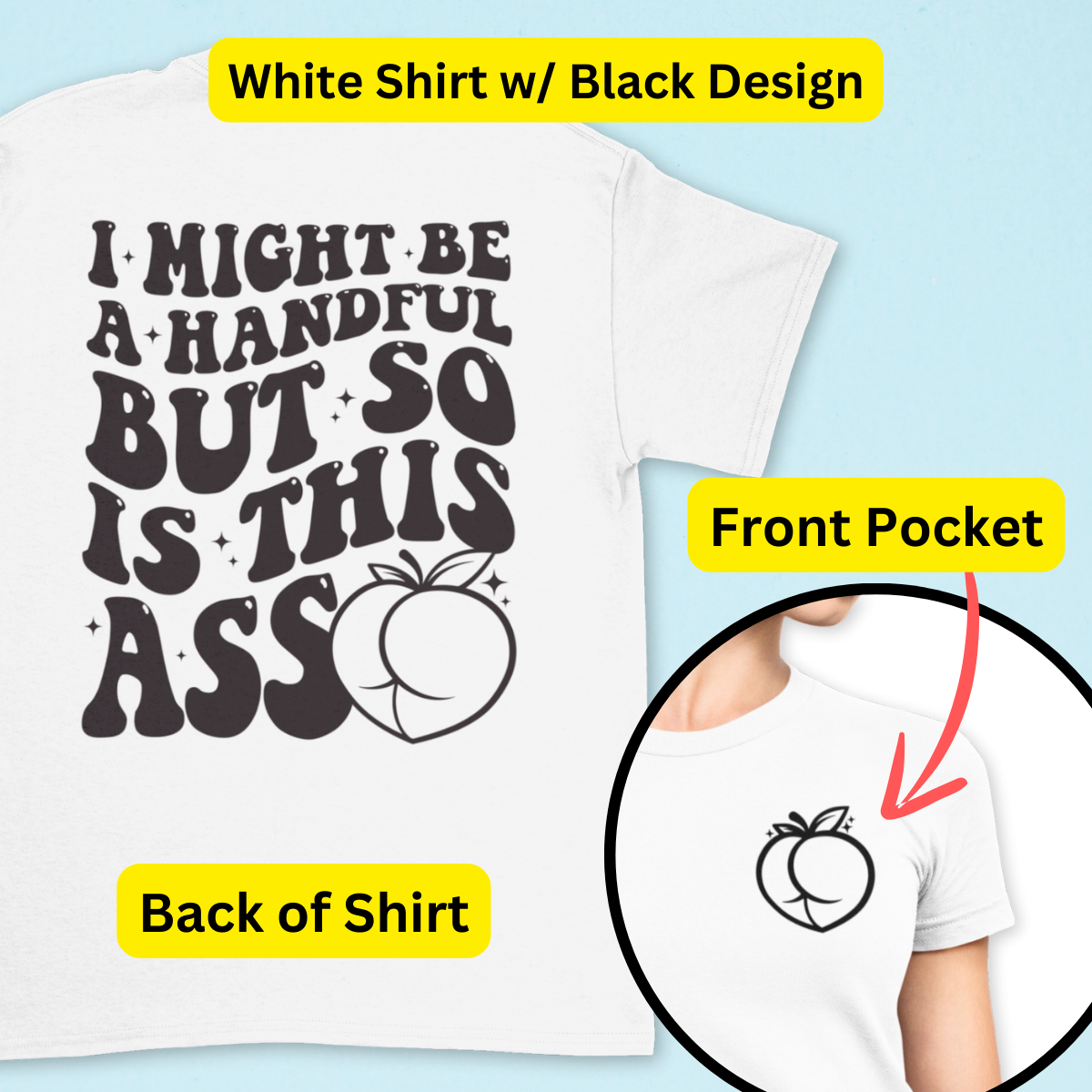 I Might Be A Handful But So Is This A$$ Shirt - Unisex T-Shirt for Men or Women