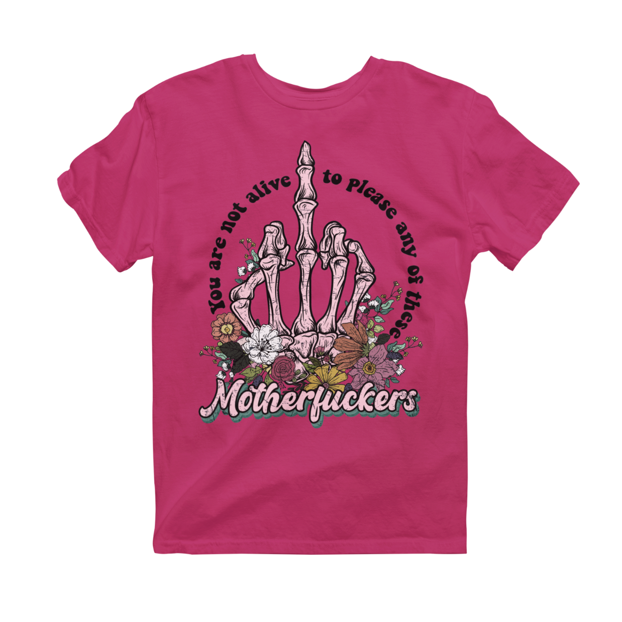 You Are Not Alive to Please Any of These Motherf*ckers - Graphic Tee