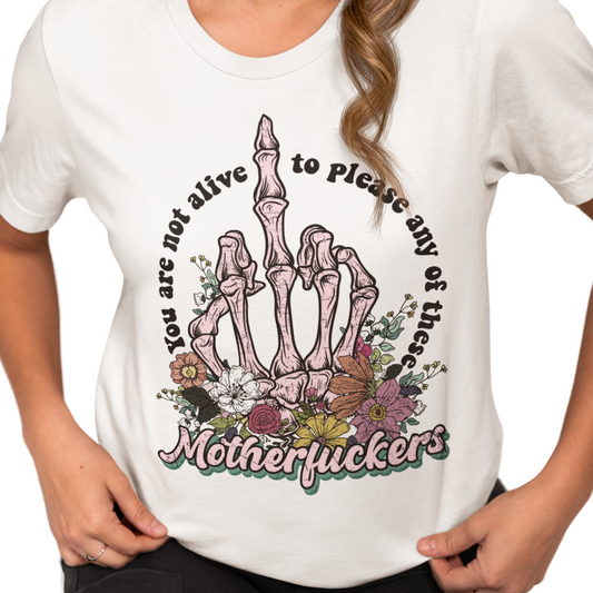 You Are Not Alive to Please Any of These Motherf*ckers - Graphic Tee