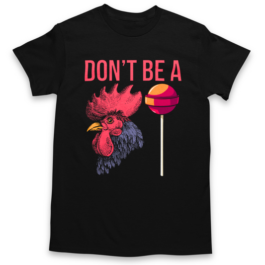 Don't Be a C*ck Sucker T-Shirt Graphic Tee