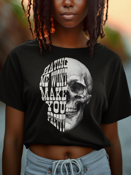 Hating Me Won't Make You Pretty - Unisex Shirt for Men or Women