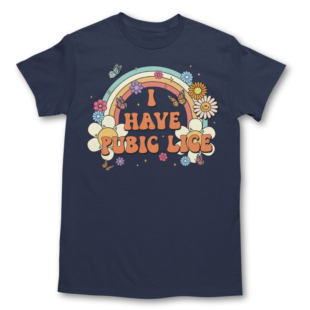 I Have Pubic Lice Shirt - Graphic Tee