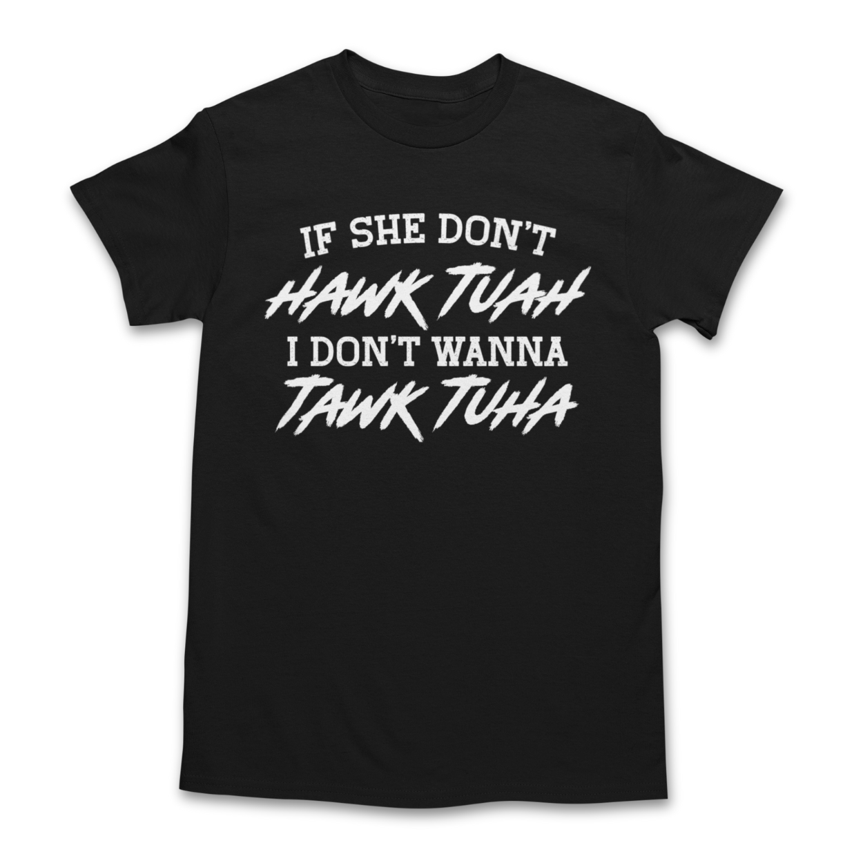 If She Don't Hawk Tuah Shirt - If She Don't Hawk Tuah I Don't Wanna Tawk Tuha T-Shirt - Hawk Tuah Tawk Tuah