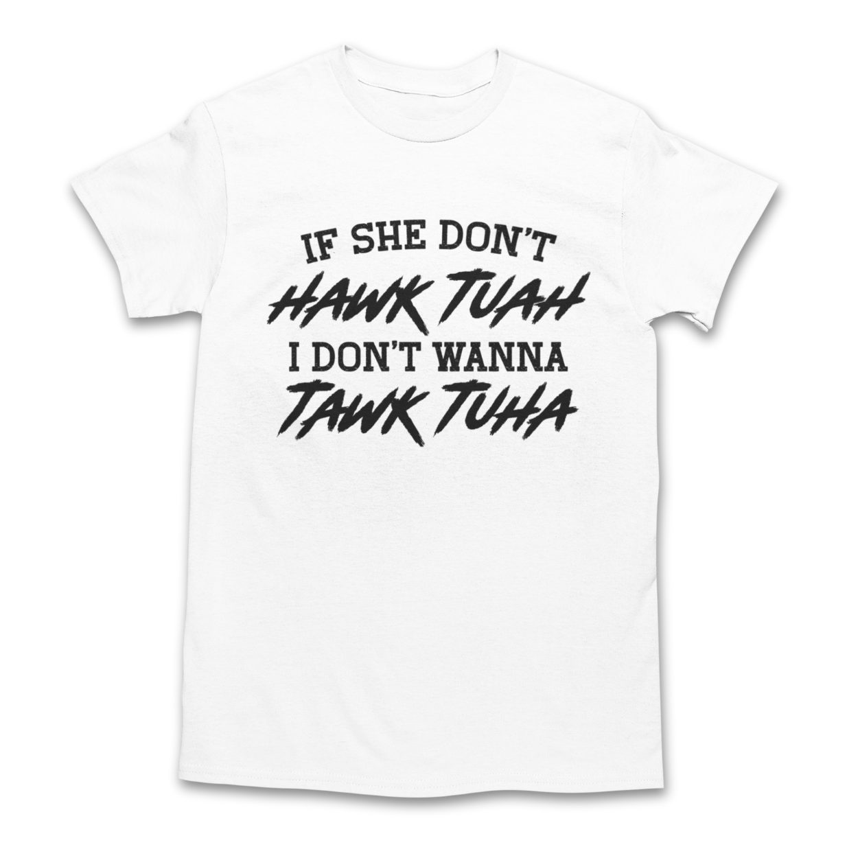 If She Don't Hawk Tuah Shirt - If She Don't Hawk Tuah I Don't Wanna Tawk Tuha T-Shirt - Hawk Tuah Tawk Tuah