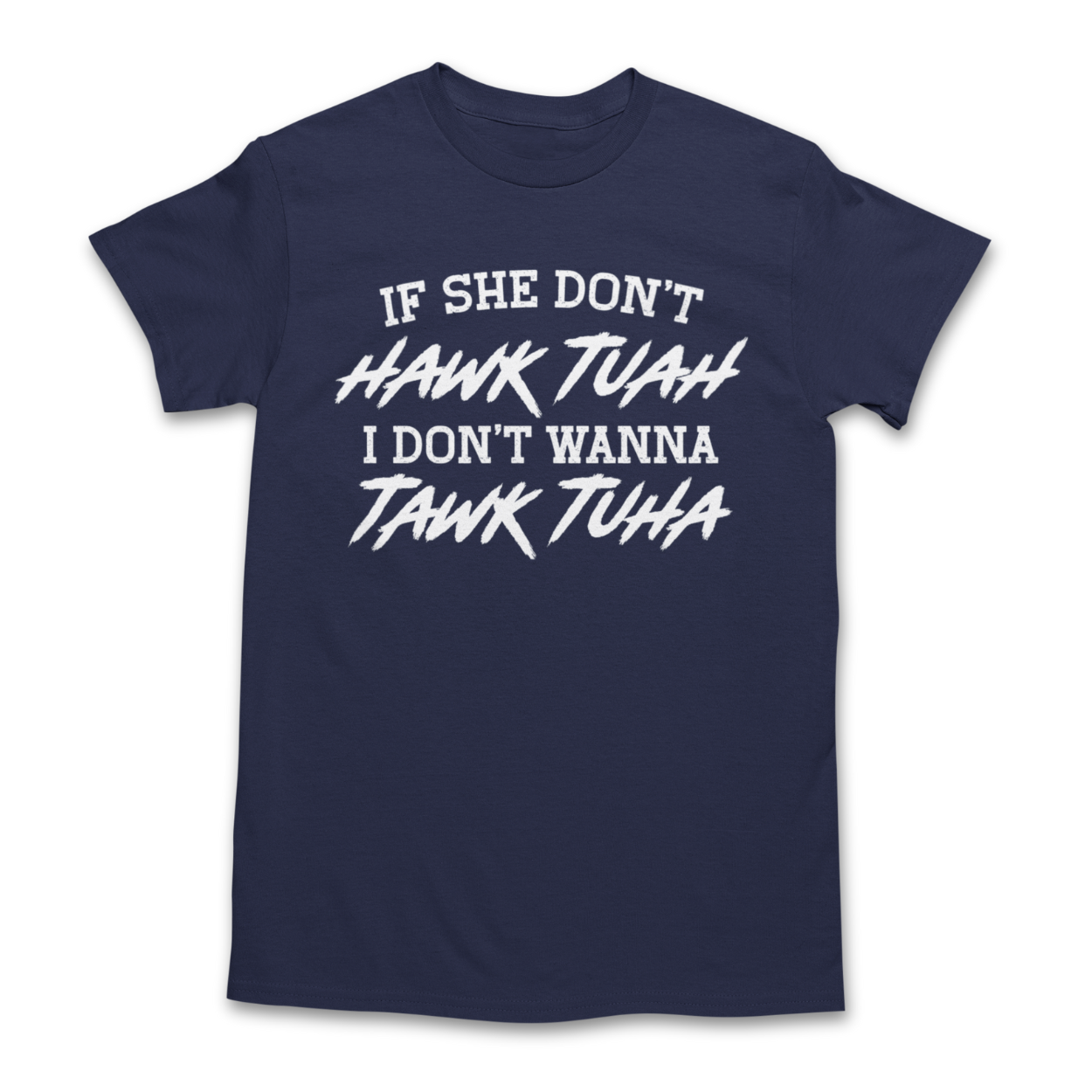 If She Don't Hawk Tuah Shirt - If She Don't Hawk Tuah I Don't Wanna Tawk Tuha T-Shirt - Hawk Tuah Tawk Tuah