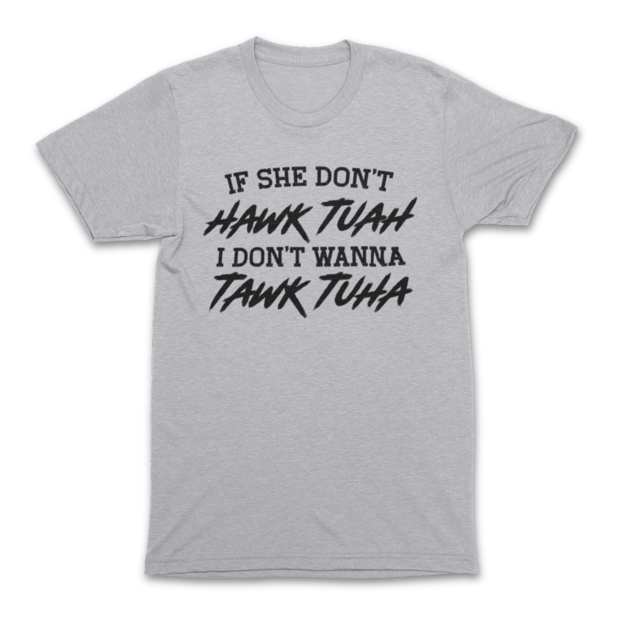 If She Don't Hawk Tuah Shirt - If She Don't Hawk Tuah I Don't Wanna Tawk Tuha T-Shirt - Hawk Tuah Tawk Tuah