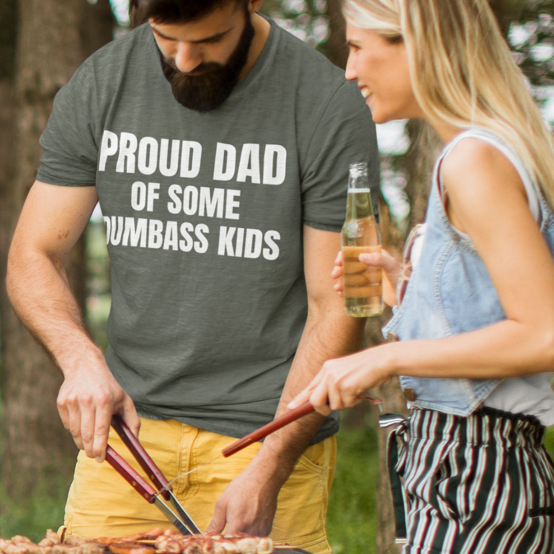 Proud Dad of some Dumbass Kids T Shirt - Fathers Day Graphic Tee