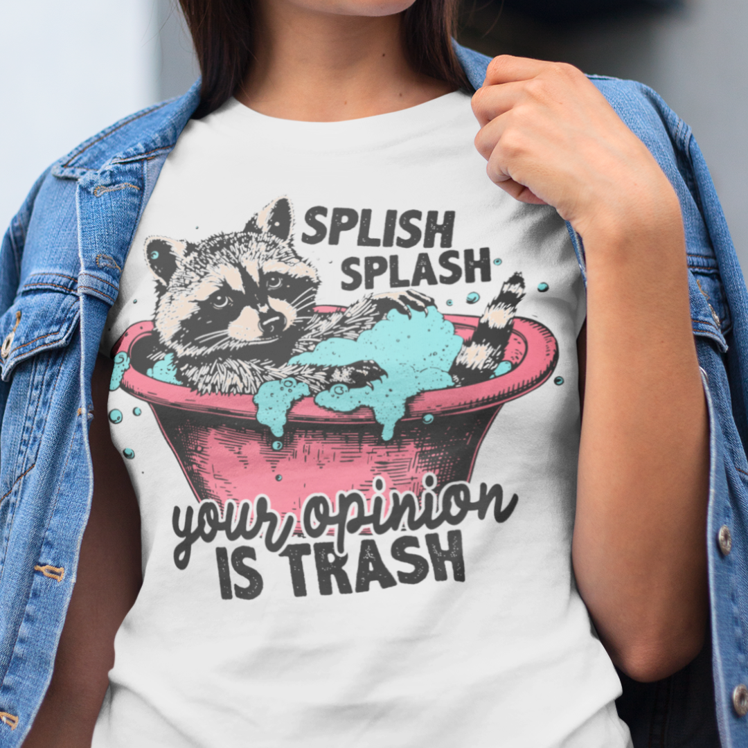 Splish Splash Your Opinion Is Trash - Raccoon Shirt - Unisex T-Shirt for Men or Women