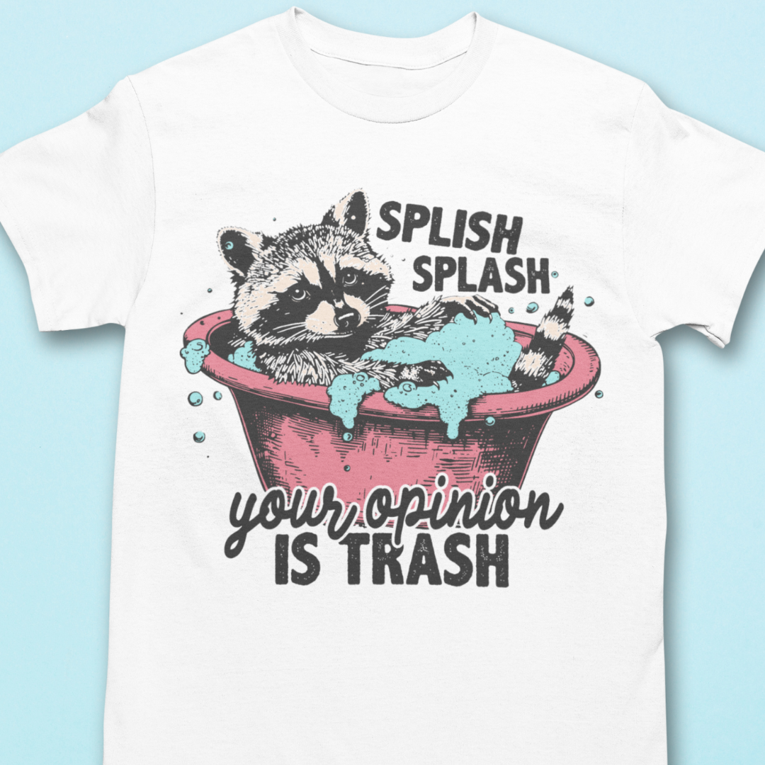 Splish Splash Your Opinion Is Trash - Raccoon Shirt - Unisex T-Shirt for Men or Women