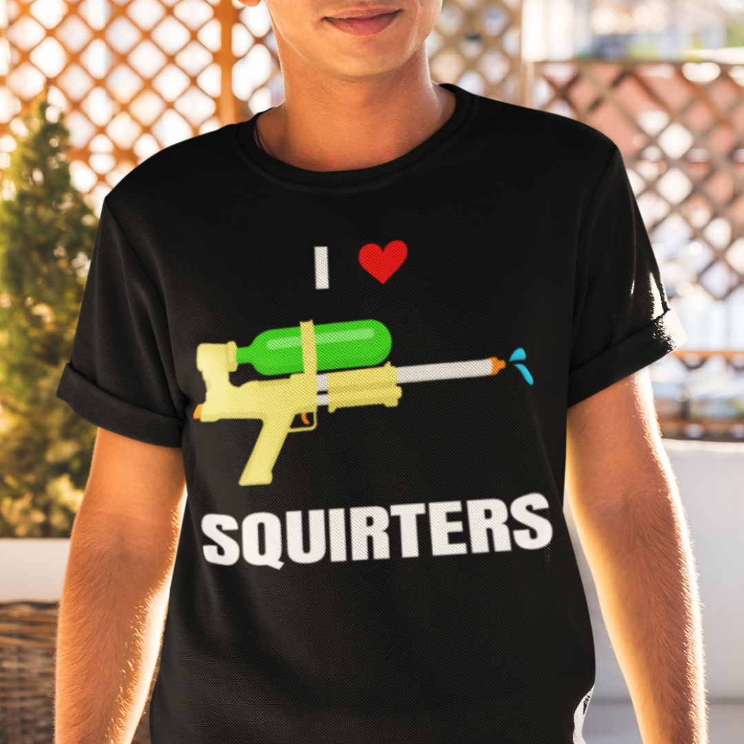 I Love Squirters Shirt - Unisex Funny Graphic Tee