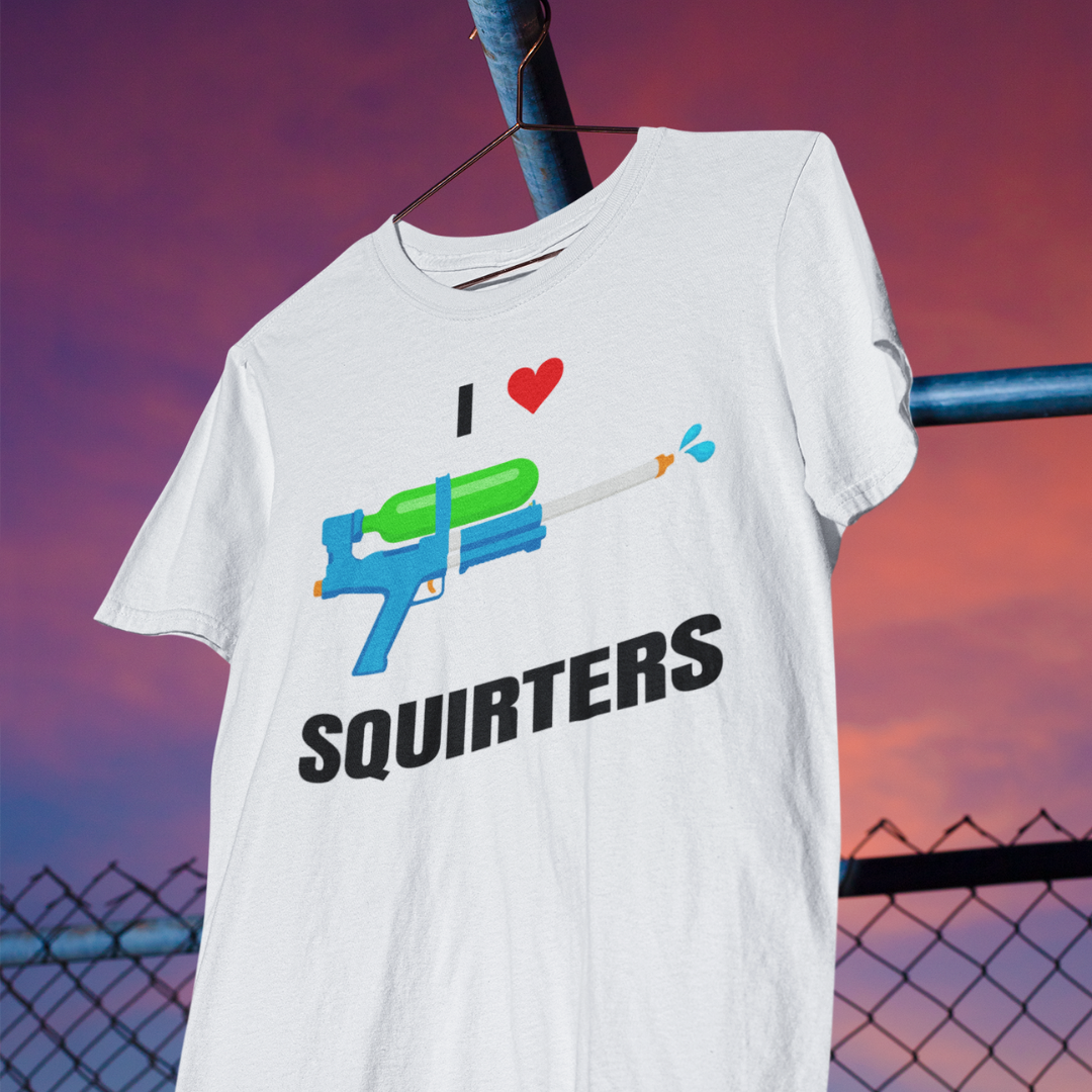 I Love Squirters Shirt - Unisex Funny Graphic Tee