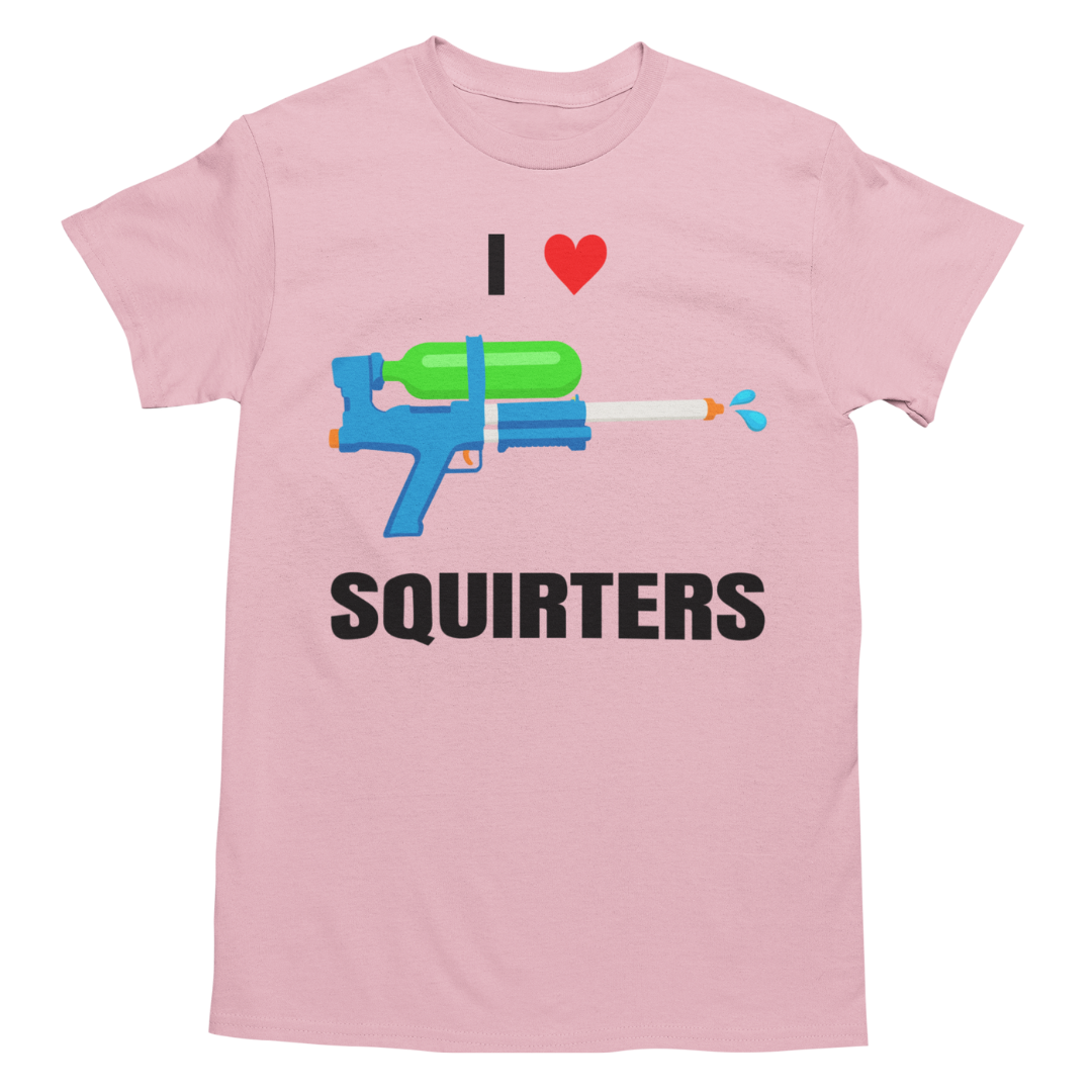 I Love Squirters Shirt - Unisex Funny Graphic Tee