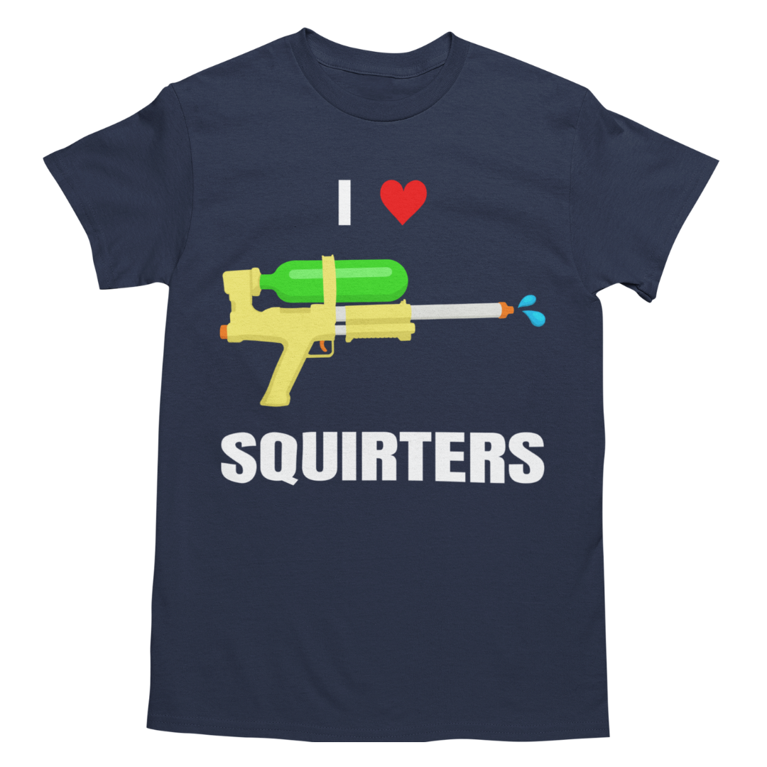 I Love Squirters Shirt - Unisex Funny Graphic Tee