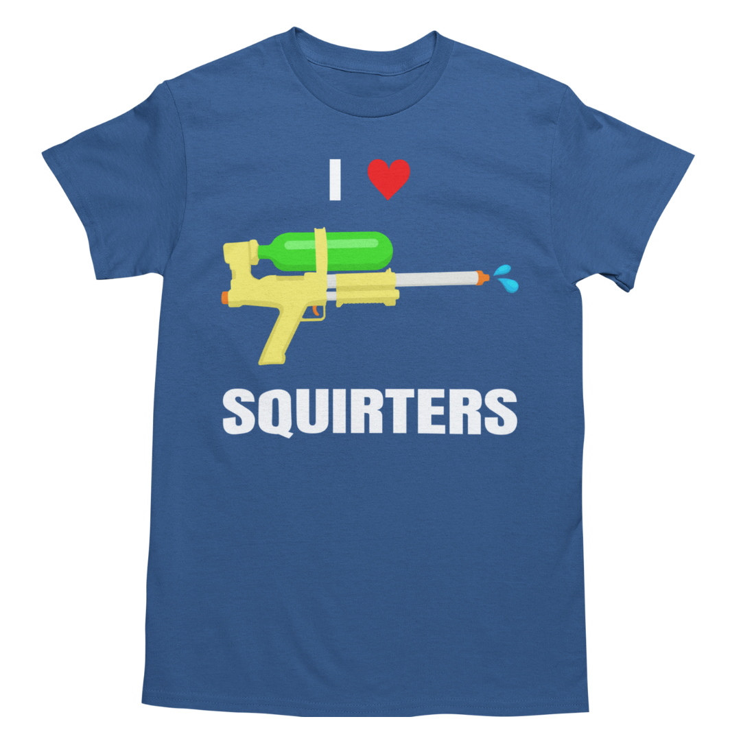 I Love Squirters Shirt - Unisex Funny Graphic Tee