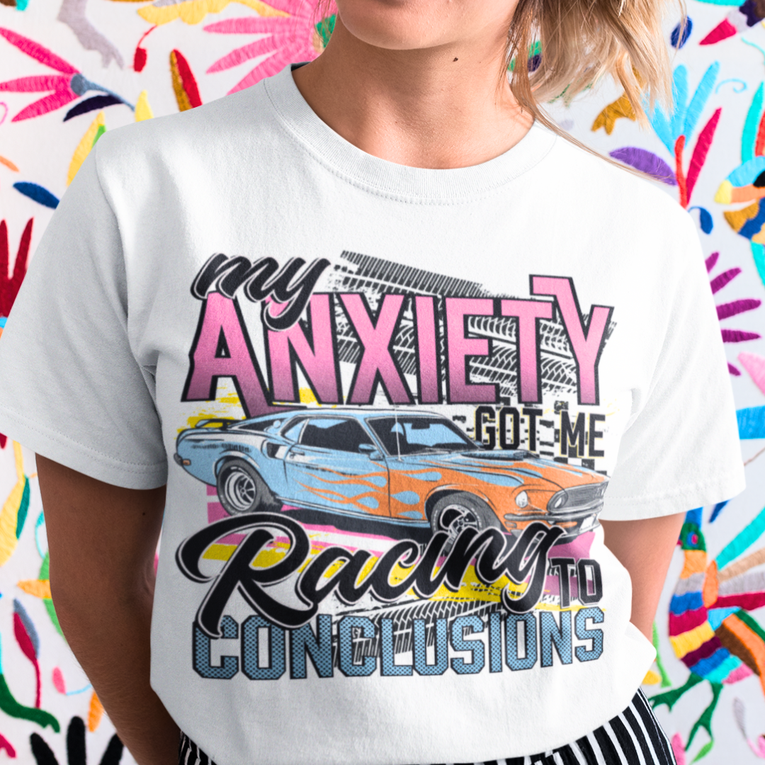 My Anxiety Got Me Racing To Conclusions Shirt - Unisex T-Shirt for Men or Women