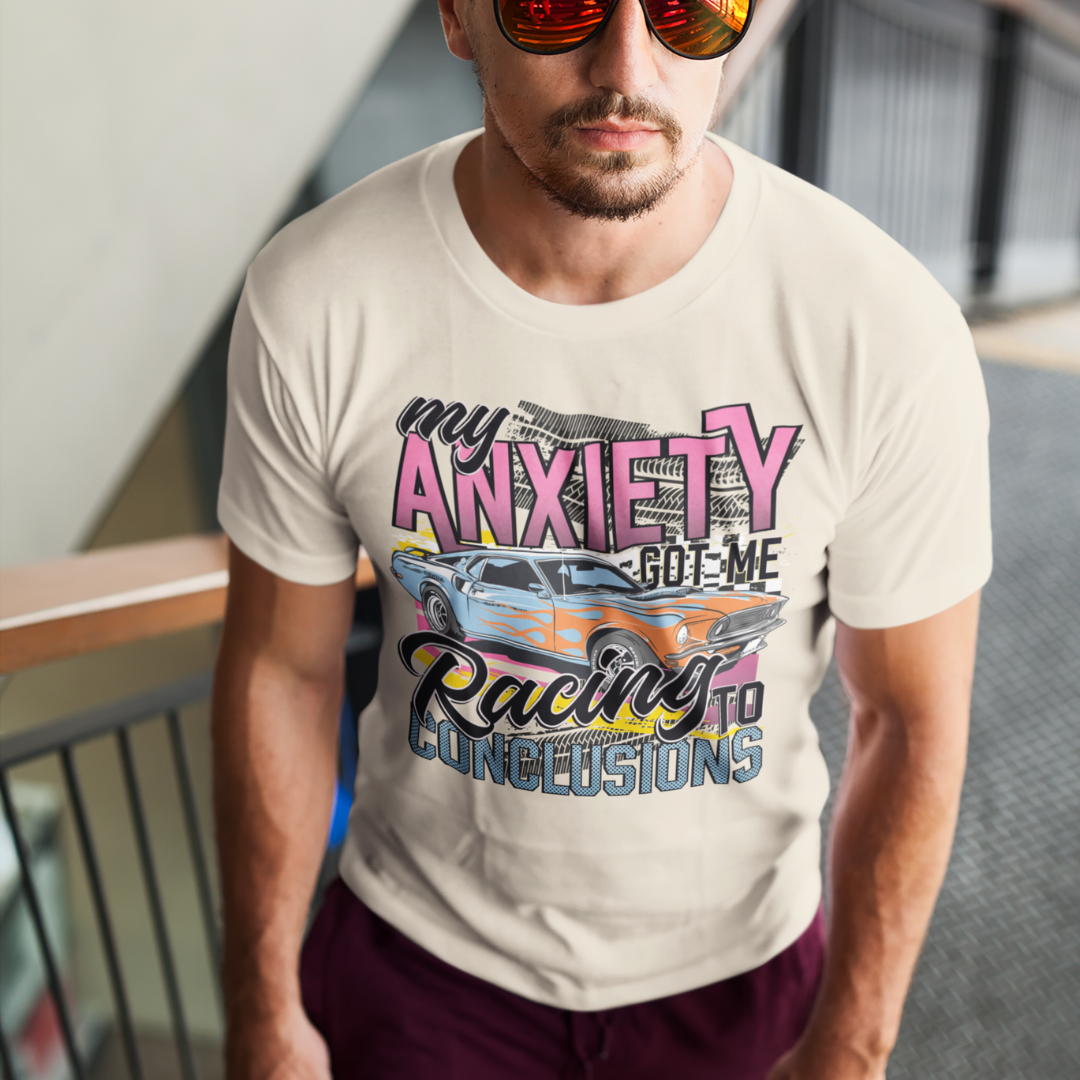 My Anxiety Got Me Racing To Conclusions Shirt - Unisex T-Shirt for Men or Women