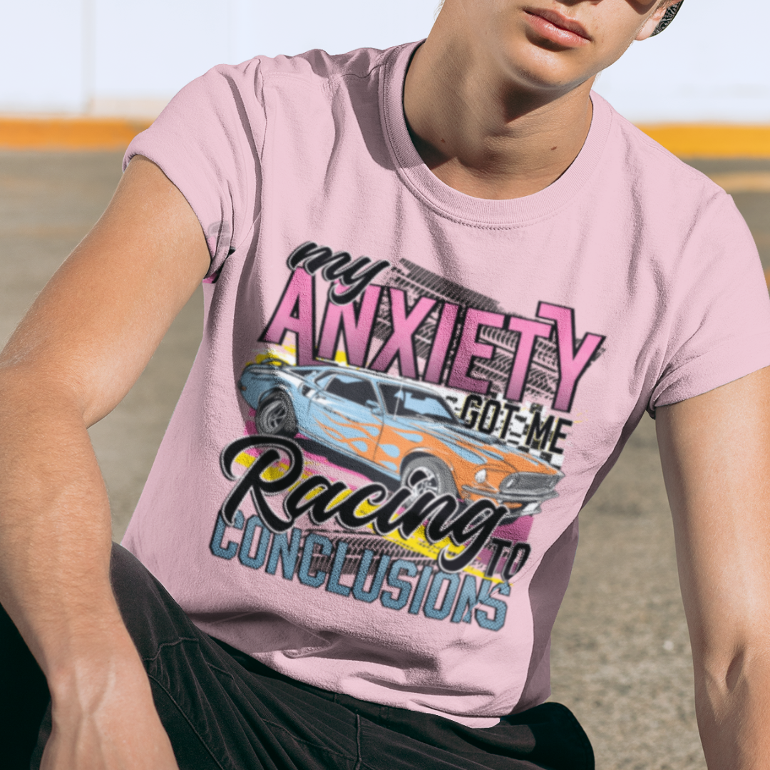 My Anxiety Got Me Racing To Conclusions Shirt - Unisex T-Shirt for Men or Women