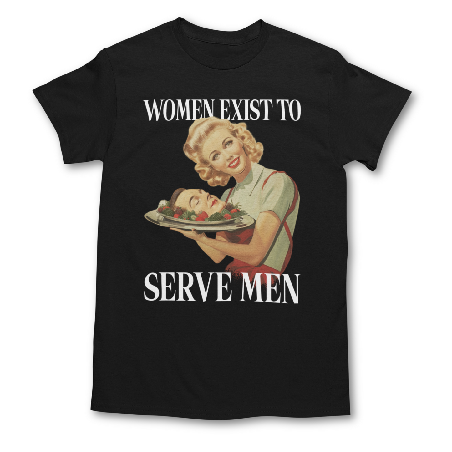 Women Exist To Serve Men Shirt - Unisex Graphic Tee